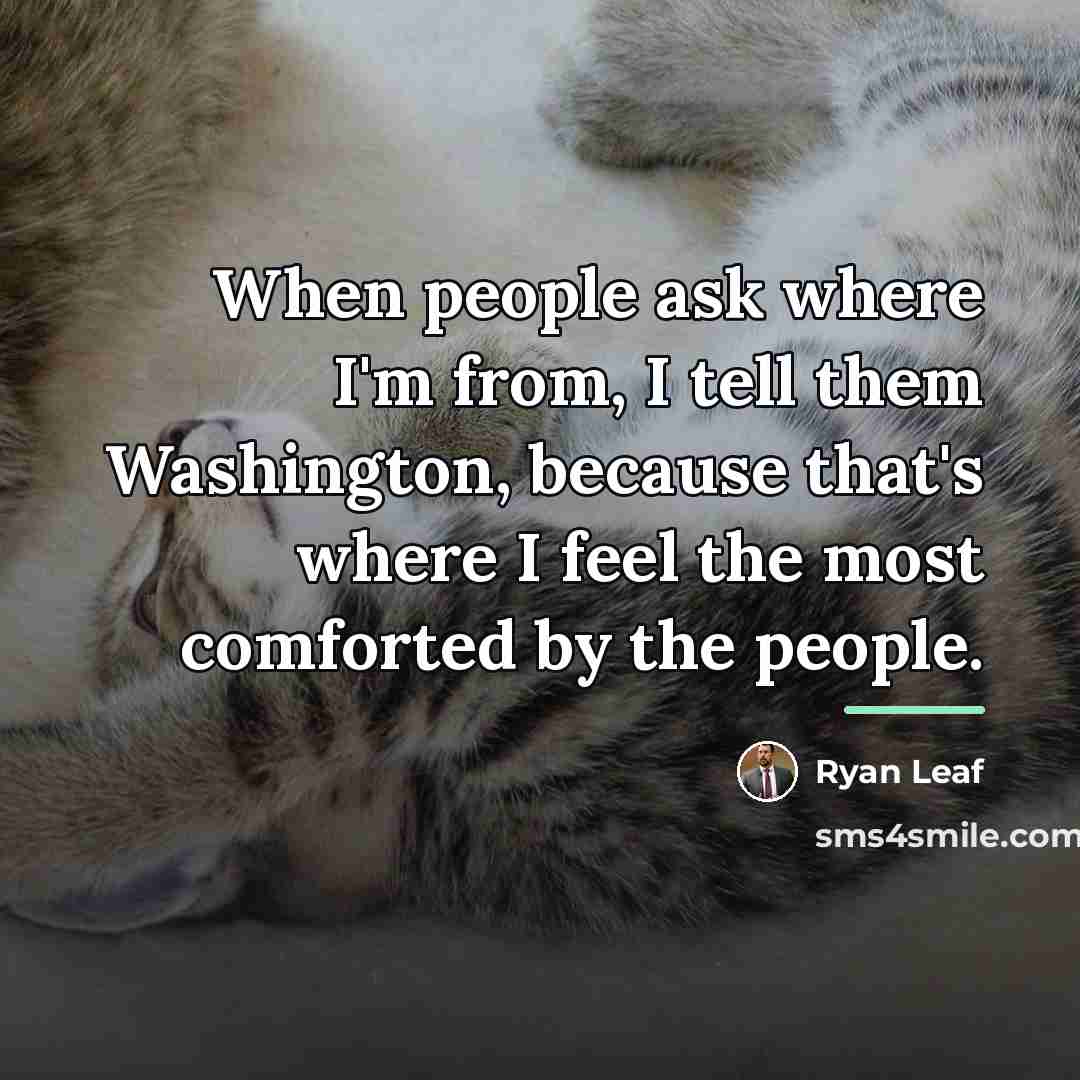 “When people ask where I'm from, I tell them Washington,…” quote by Ryan Leaf