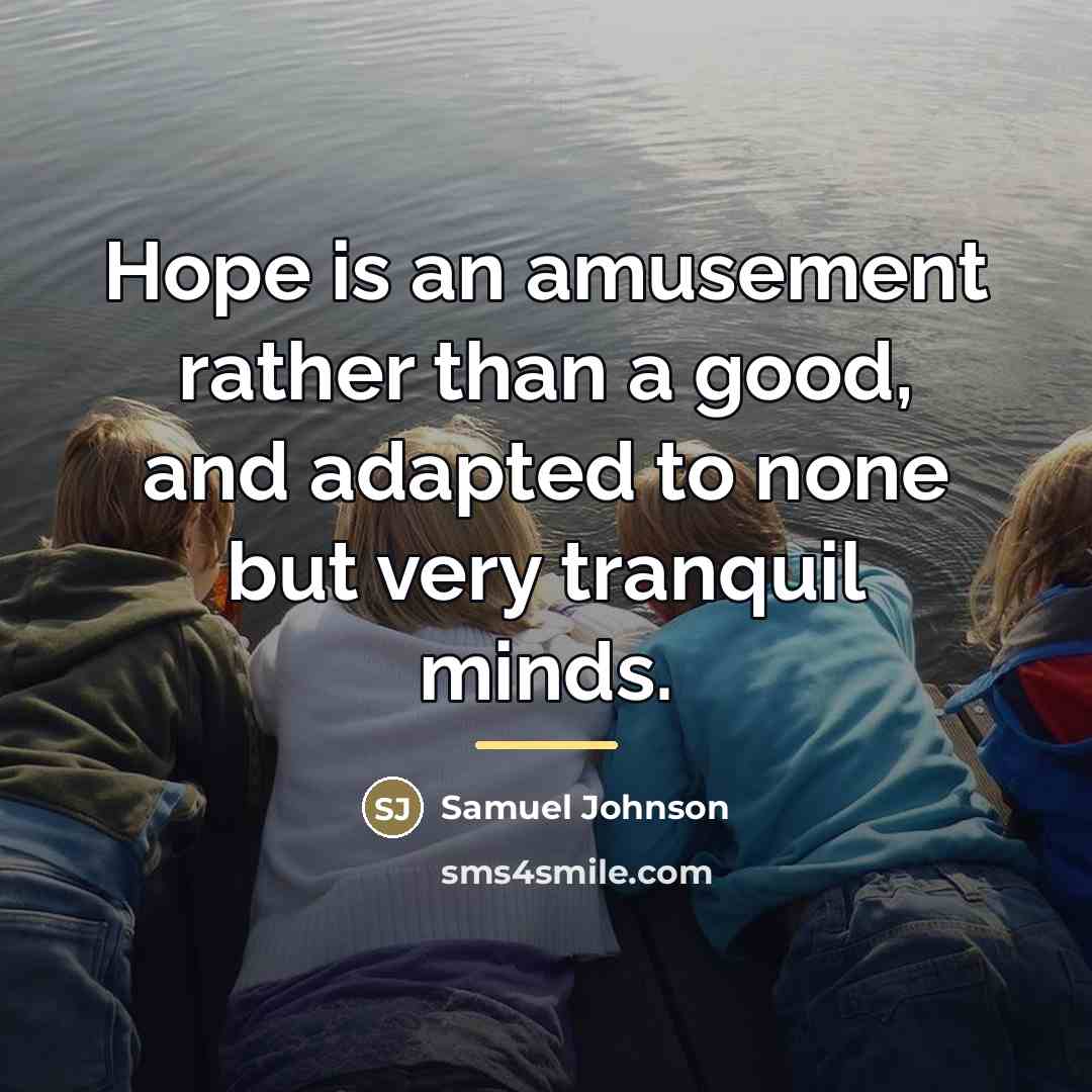 “Hope is an amusement rather than a good, and adapted…” quote by Samuel Johnson
