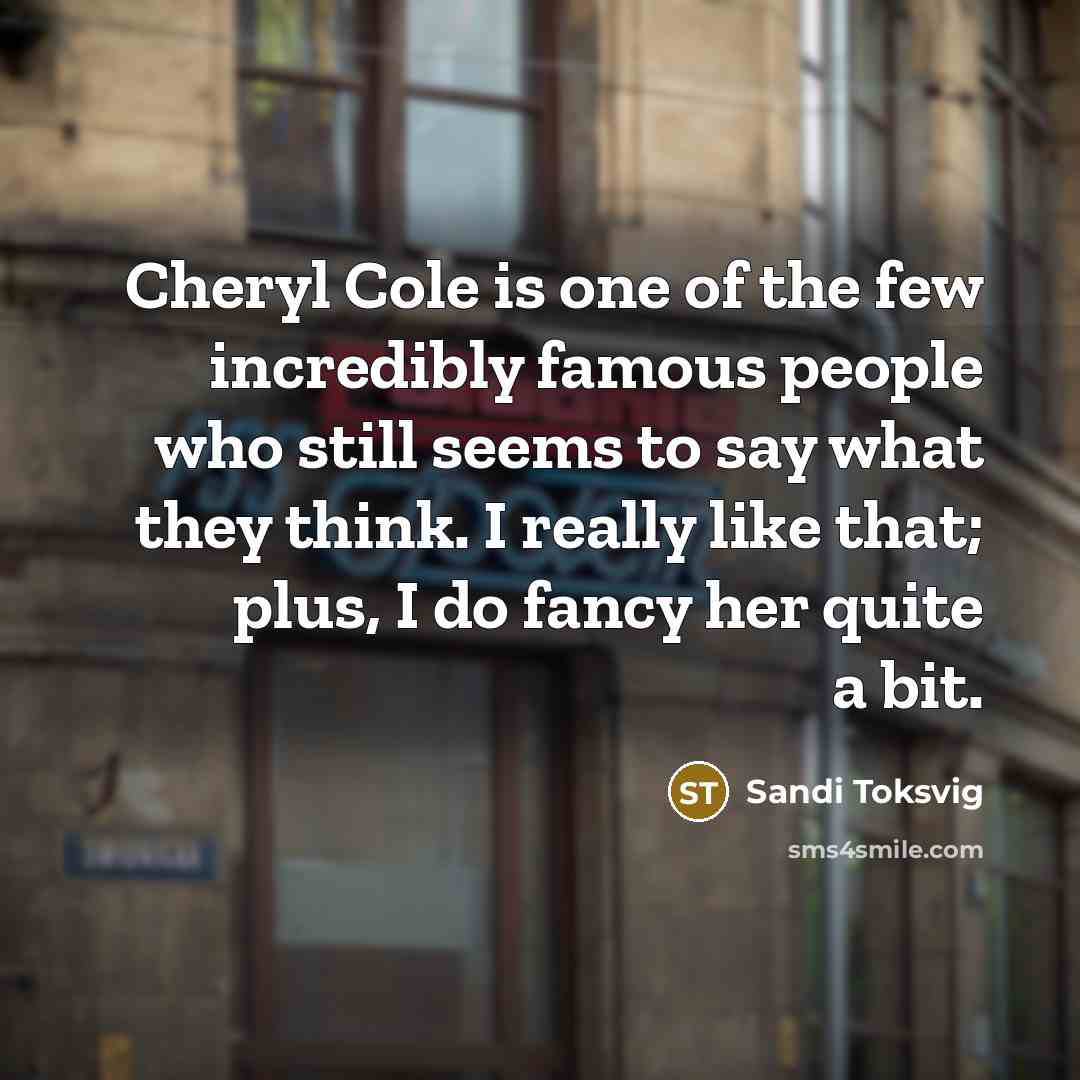 “Cheryl Cole is one of the few incredibly famous people…” quote by Sandi Toksvig