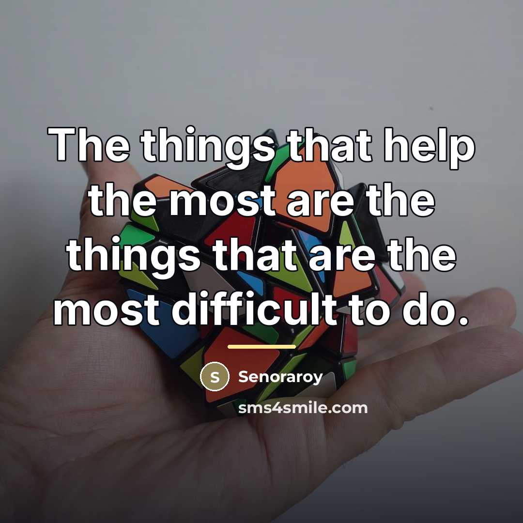 “The things that help the most are the things that…” quote by Senoraroy