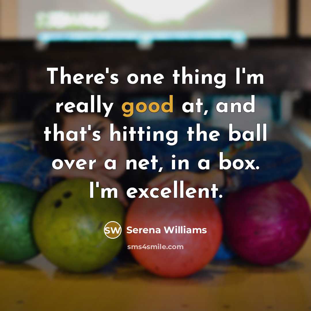 “There's one thing I'm really good at, and that's hitting…” quote by Serena Williams