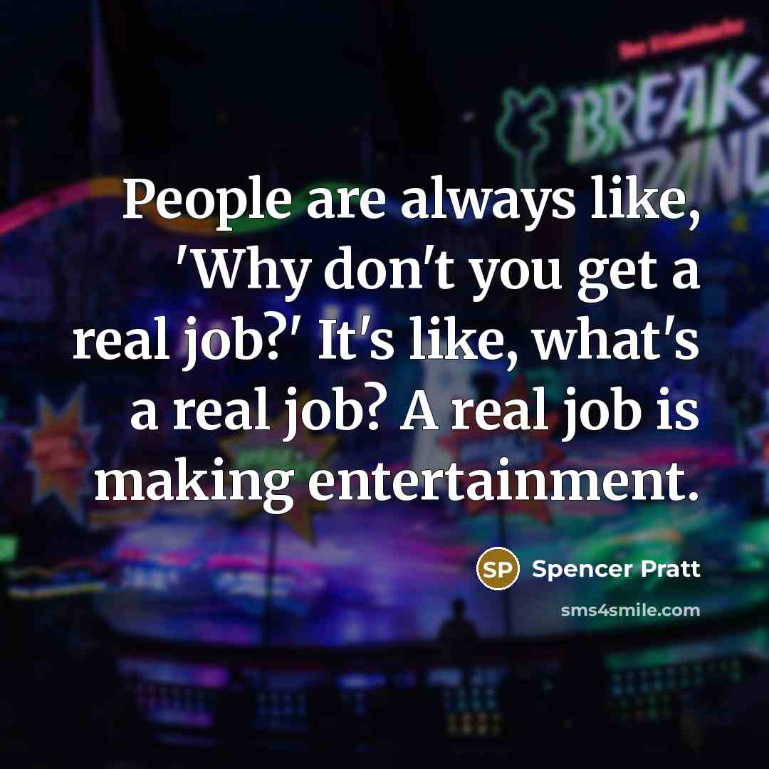 “People are always like, 'Why don't you get a real…” quote by Spencer Pratt