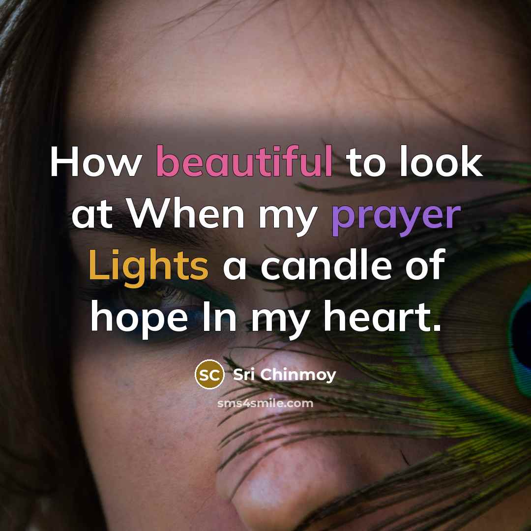 “How beautiful to look at When my prayer Lights a…” quote by Sri Chinmoy