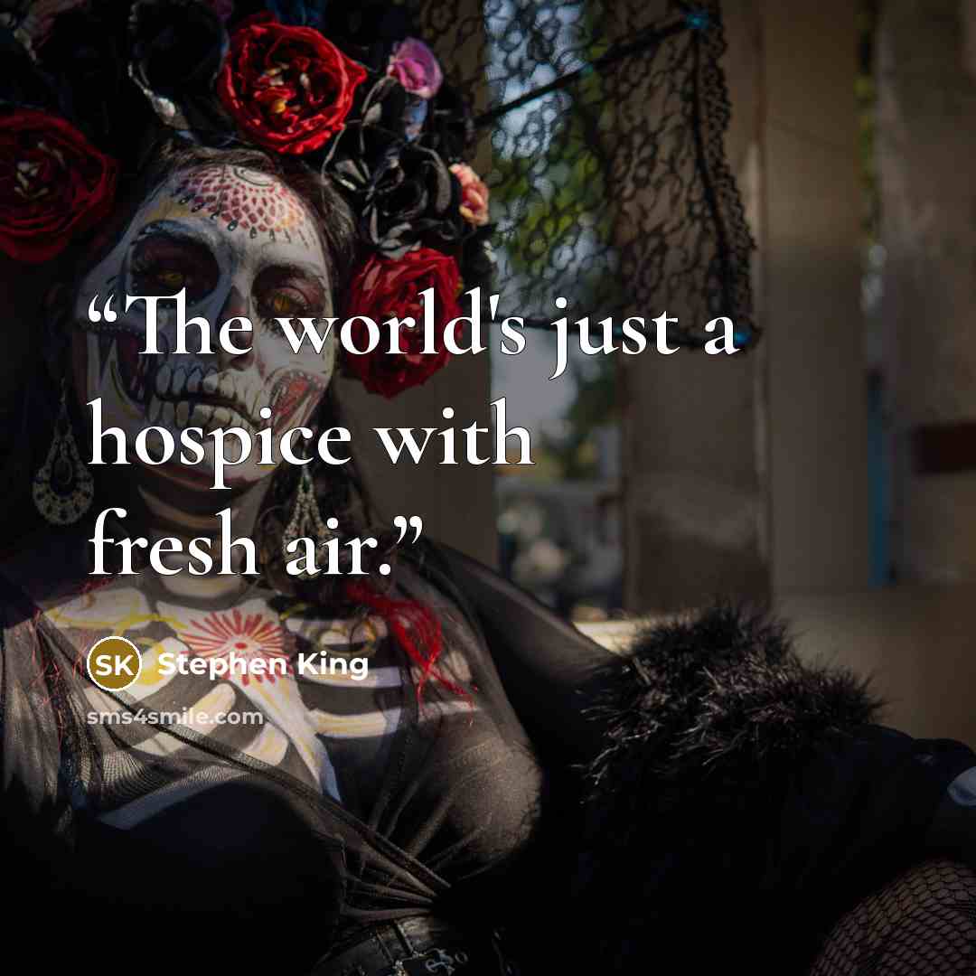 “The world's just a hospice with fresh air.” quote by Stephen King