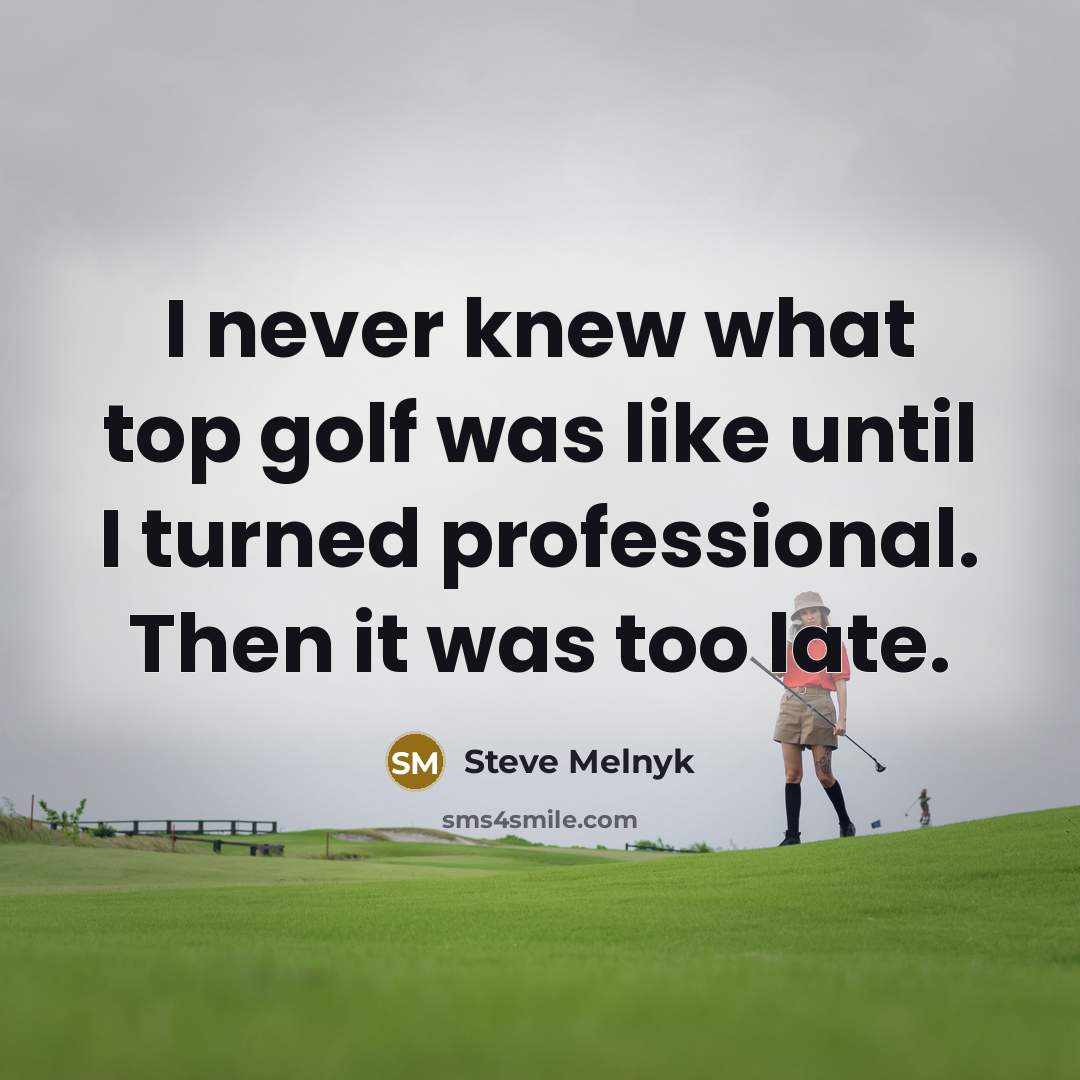 “I never knew what top golf was like until I…” quote by Steve Melnyk