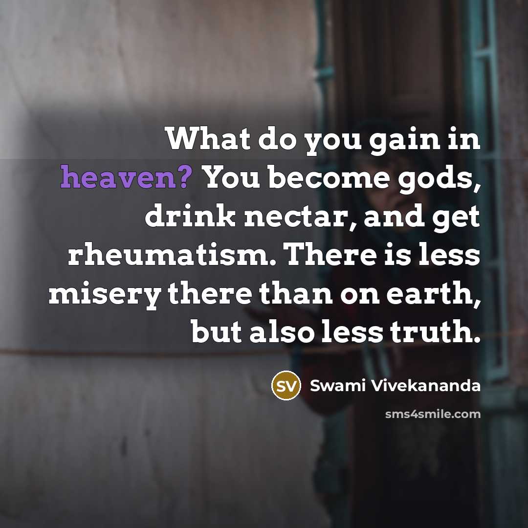 “What do you gain in heaven? You become gods, drink…” quote by Swami Vivekananda