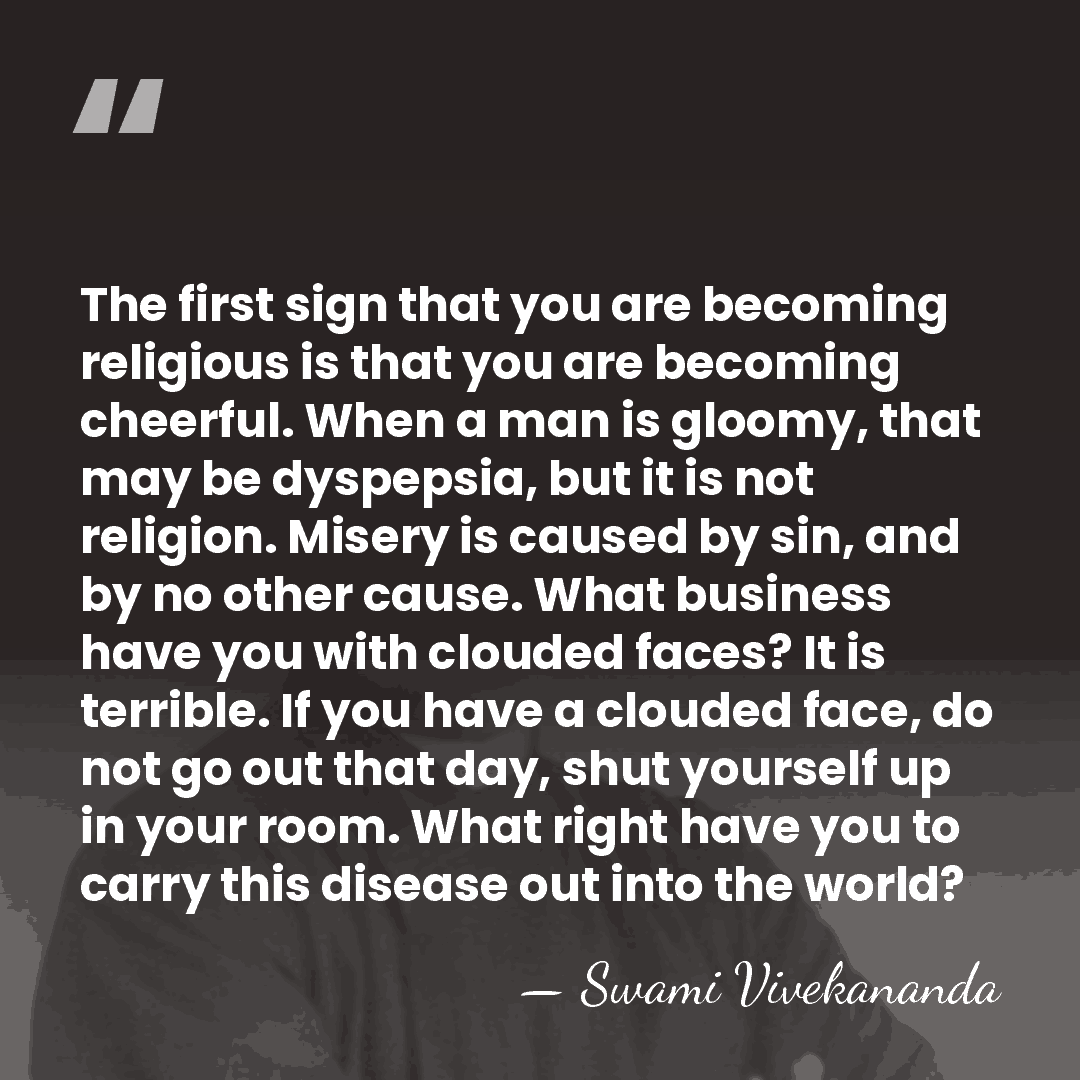 The first sign that you are becoming religious is that you are&hellip; - Swami Vivekananda