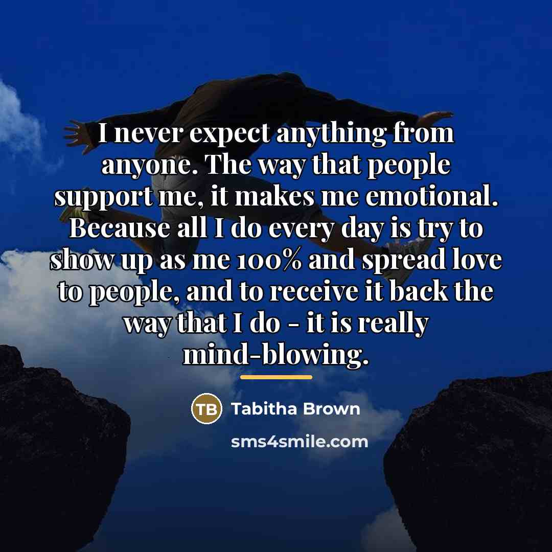 “I never expect anything from anyone. The way that people…” quote by Tabitha Brown