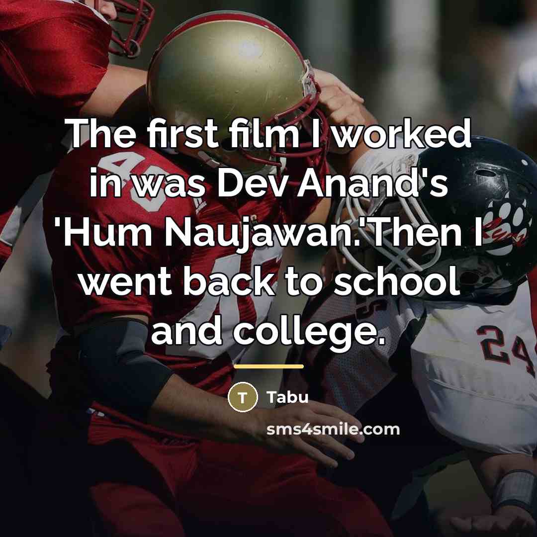 “The first film I worked in was Dev Anand's 'Hum…” quote by Tabu