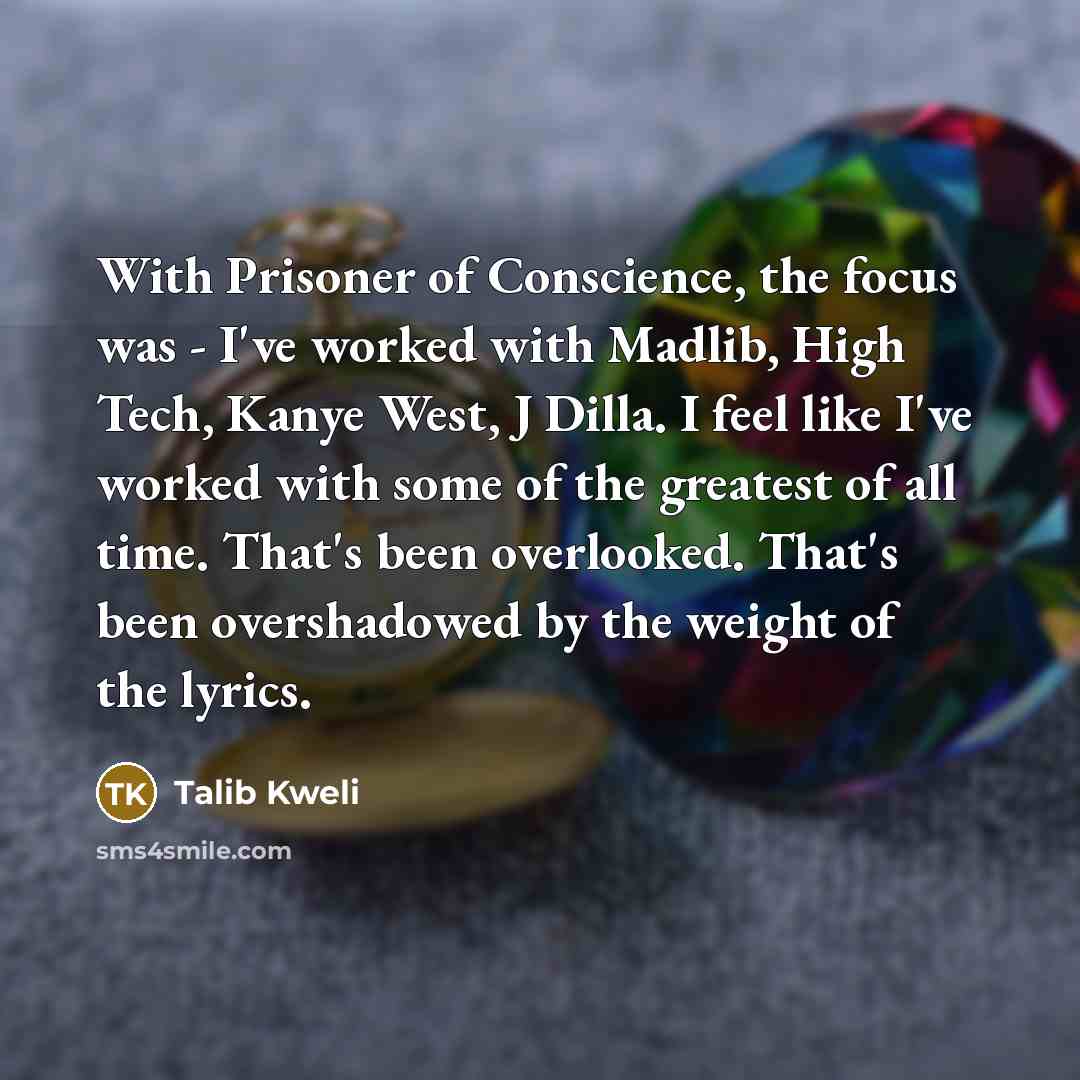 “With Prisoner of Conscience, the focus was - I've worked…” quote by Talib Kweli
