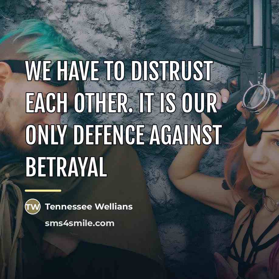 “We have to distrust each other. It is our only…” quote by Tennessee Wellians