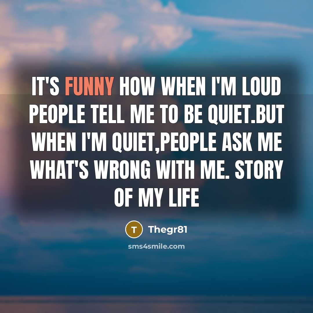 “IT'S FUNNY HOW WHEN I'M LOUD PEOPLE TELL ME TO…” quote by Thegr81