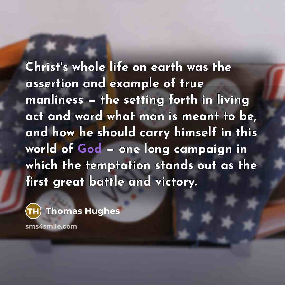 “Christ's whole life on earth was the assertion and example…” quote by Thomas Hughes