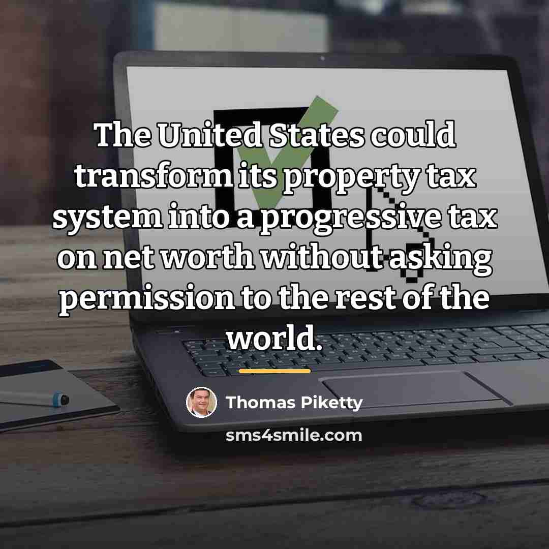 “The United States could transform its property tax system into…” quote by Thomas Piketty