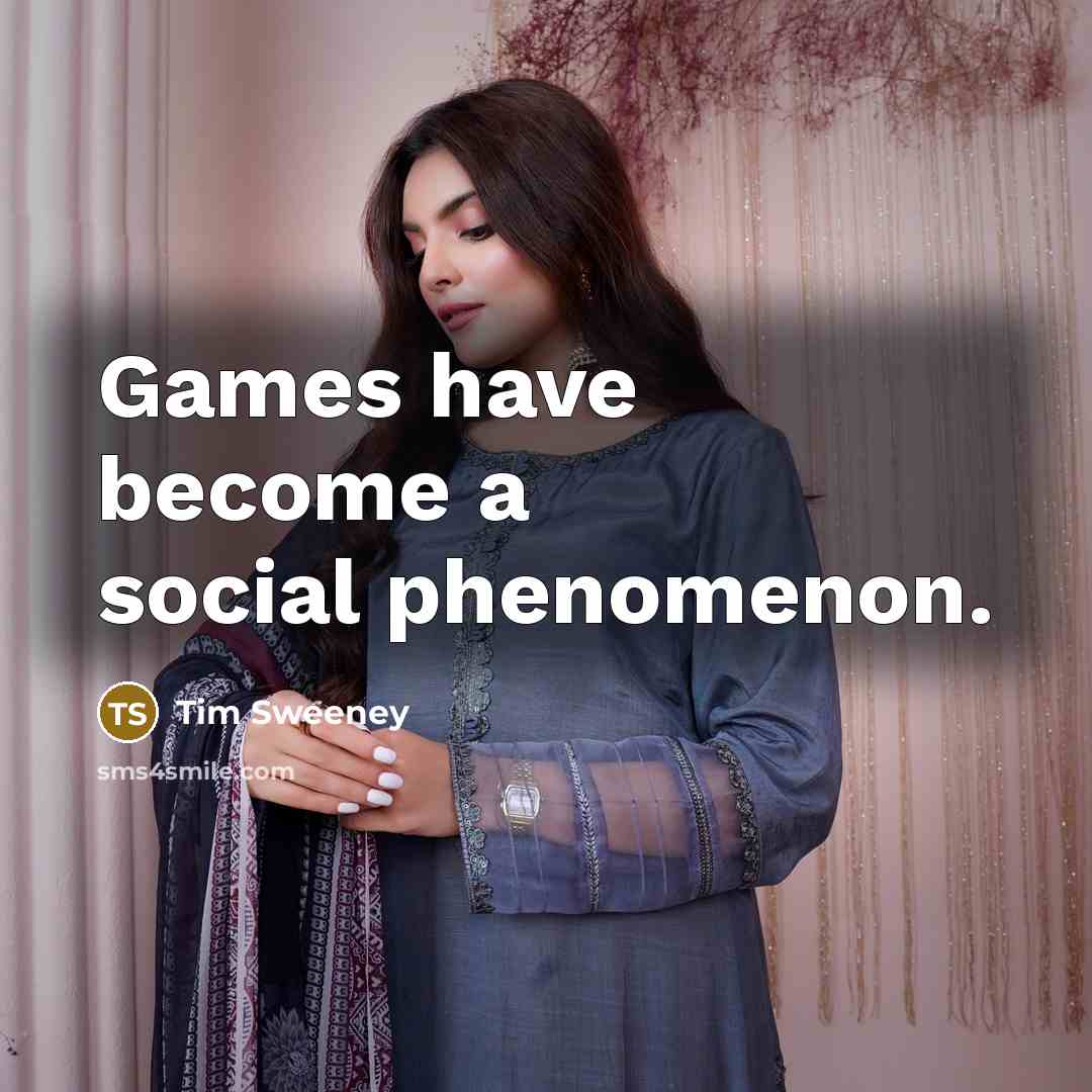 “Games have become a social phenomenon.…” quote by Tim Sweeney