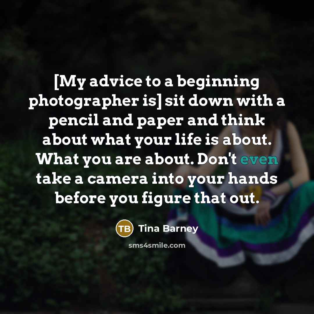 “[My advice to a beginning photographer is] sit down with…” quote by Tina Barney