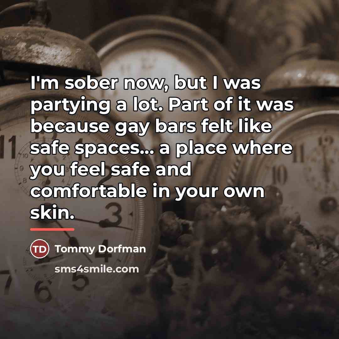 “I'm sober now, but I was partying a lot. Part…” quote by Tommy Dorfman