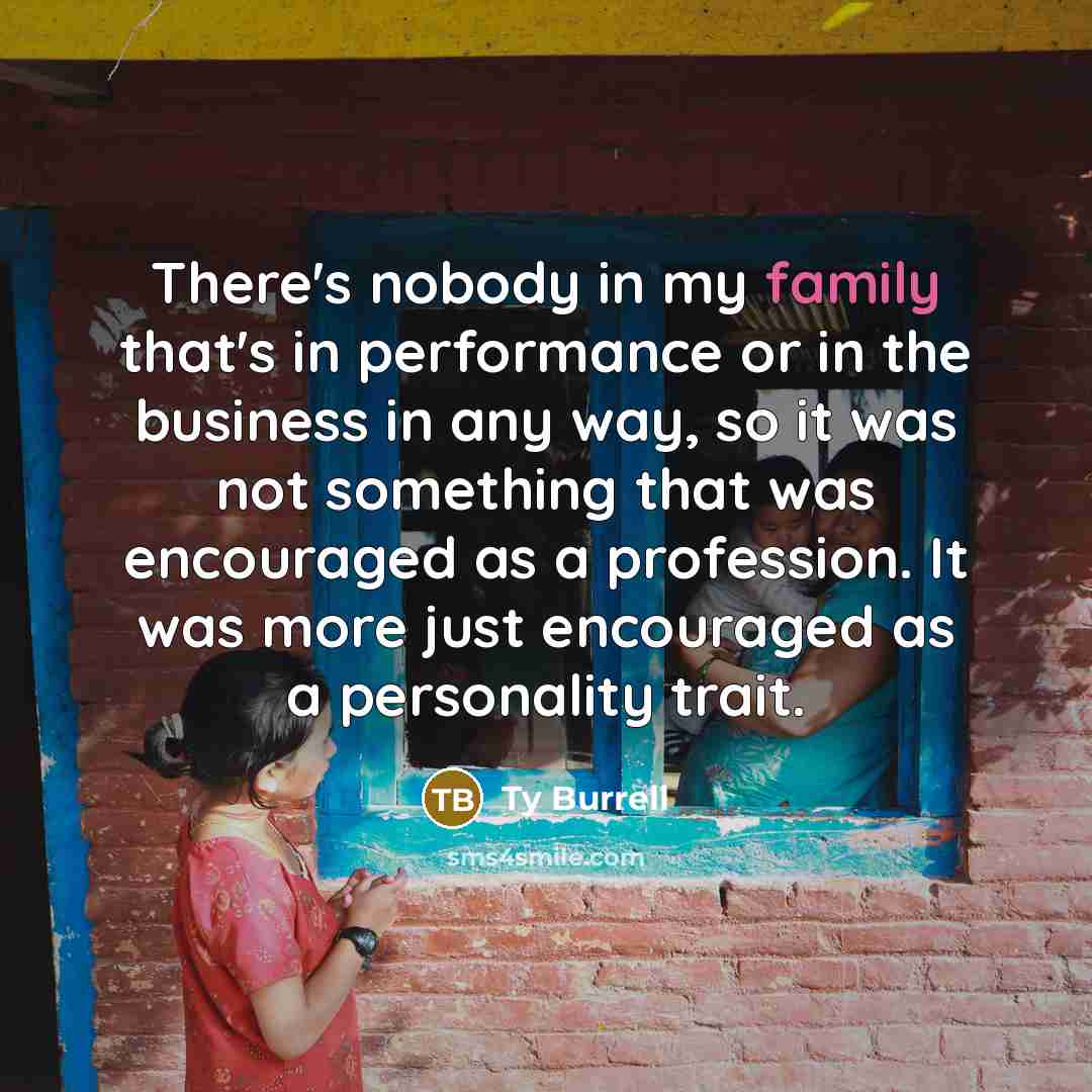 “There's nobody in my family that's in performance or in…” quote by Ty Burrell