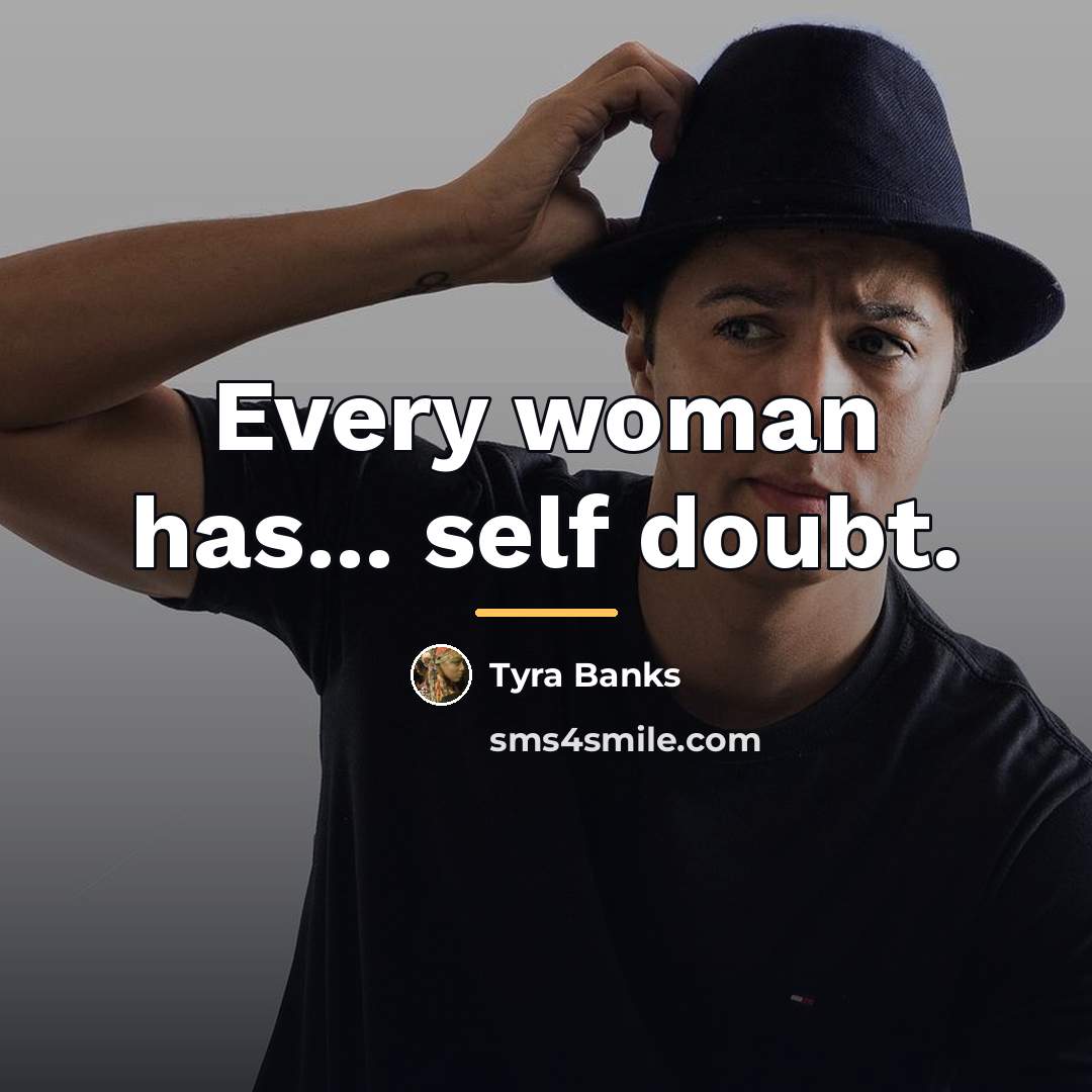 “Every woman has... self doubt.…” quote by Tyra Banks