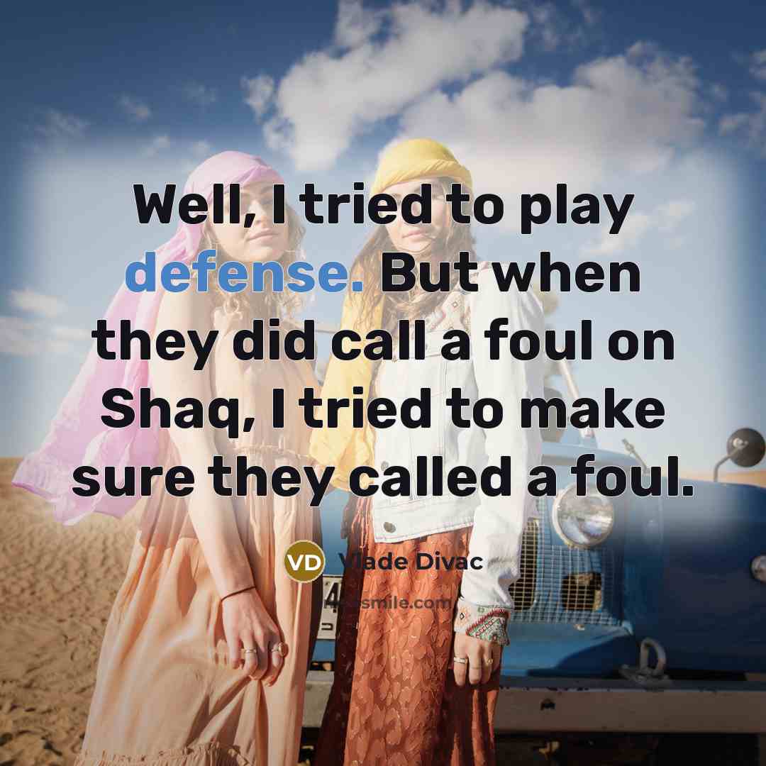 “Well, I tried to play defense. But when they did…” quote by Vlade Divac