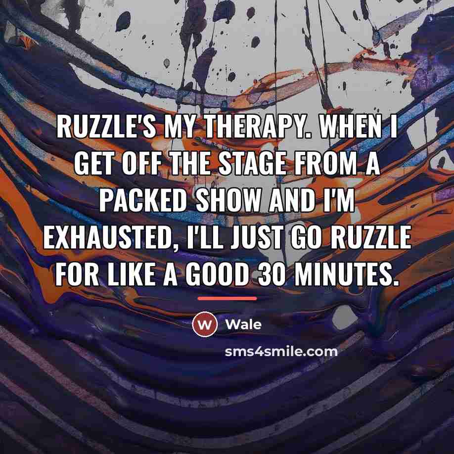 “Ruzzle's my therapy. When I get off the stage from…” quote by Wale