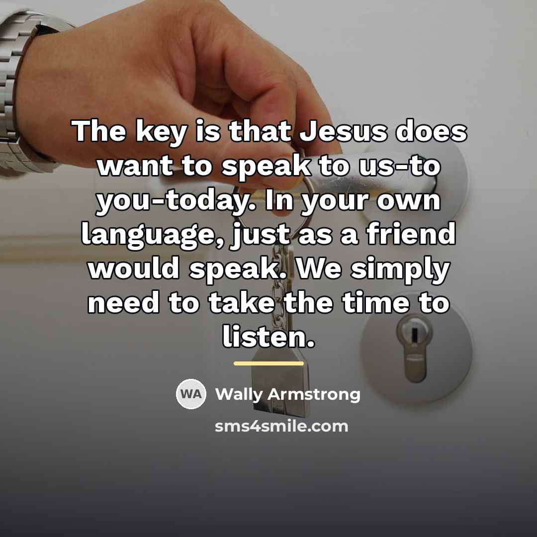 “The key is that Jesus does want to speak to…” quote by Wally Armstrong