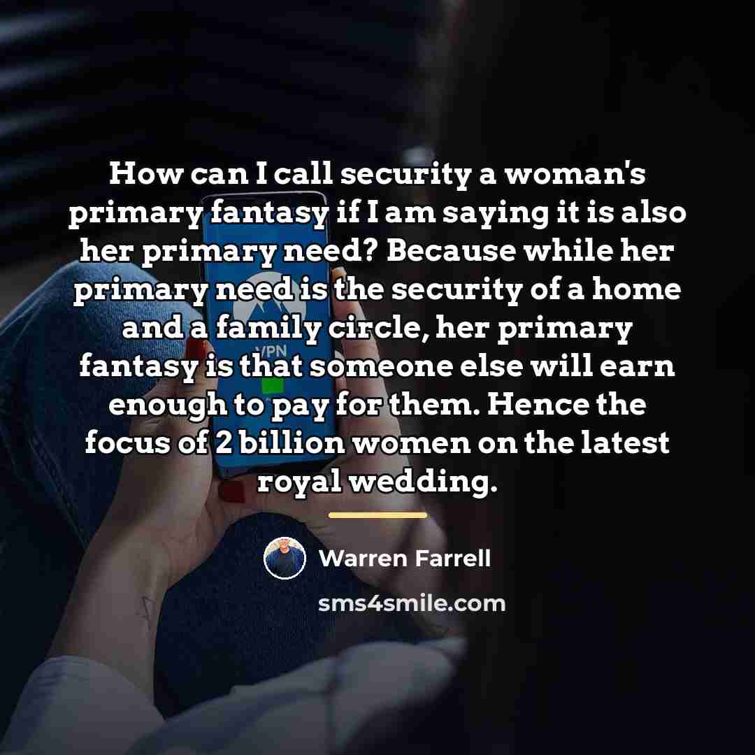 “How can I call security a woman's primary fantasy if…” quote by Warren Farrell