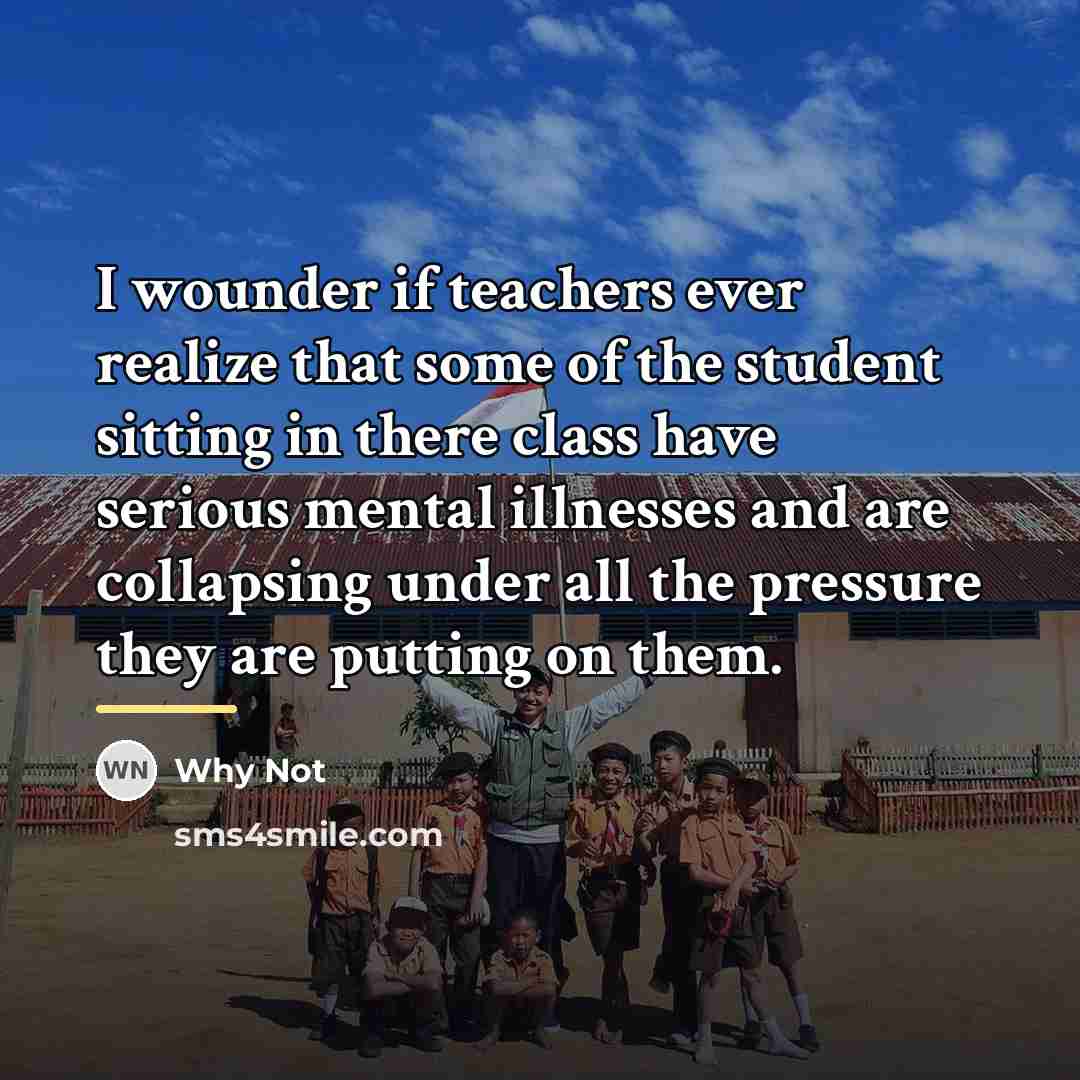 “I wounder if teachers ever realize that some of the…” quote by Why Not