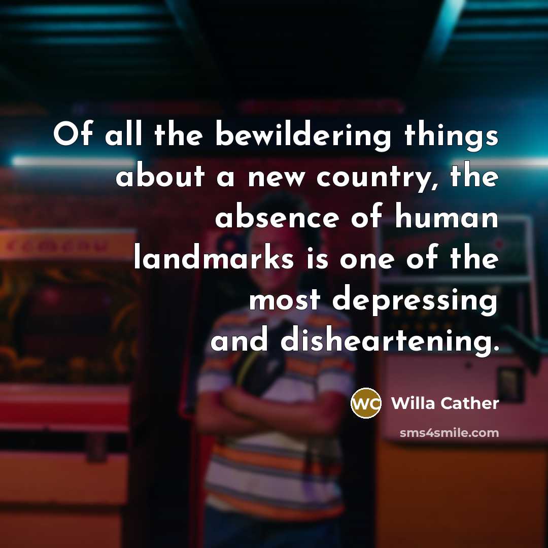 “Of all the bewildering things about a new country, the…” quote by Willa Cather