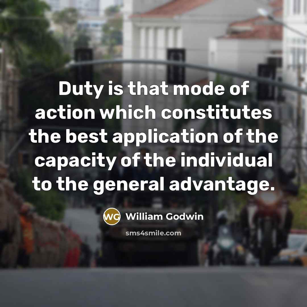 “Duty is that mode of action which constitutes the best…” quote by William Godwin
