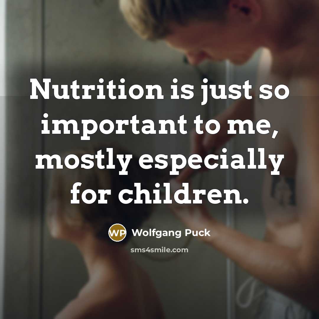 “Nutrition is just so important to me, mostly especially for…” quote by Wolfgang Puck