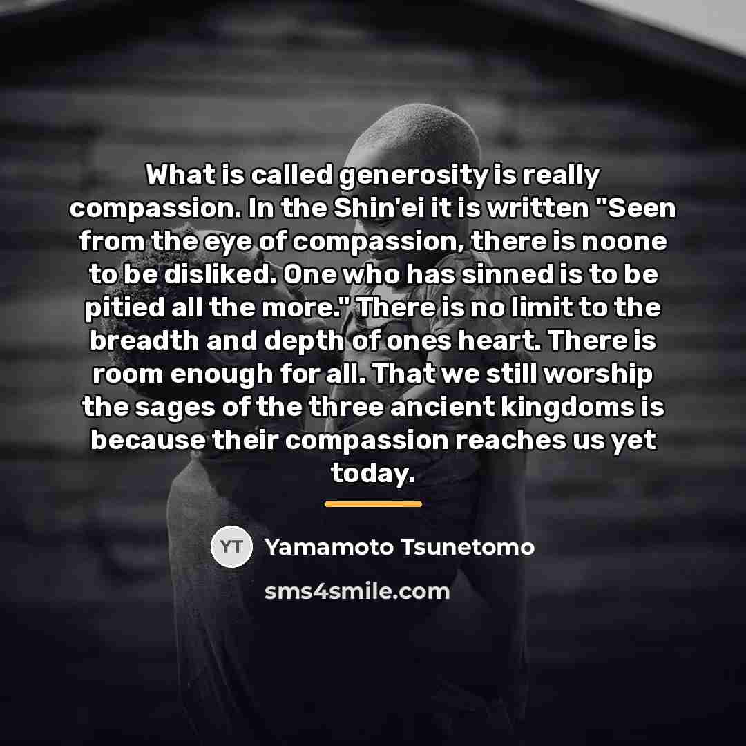 “What is called generosity is really compassion. In the Shin'ei…” quote by Yamamoto Tsunetomo