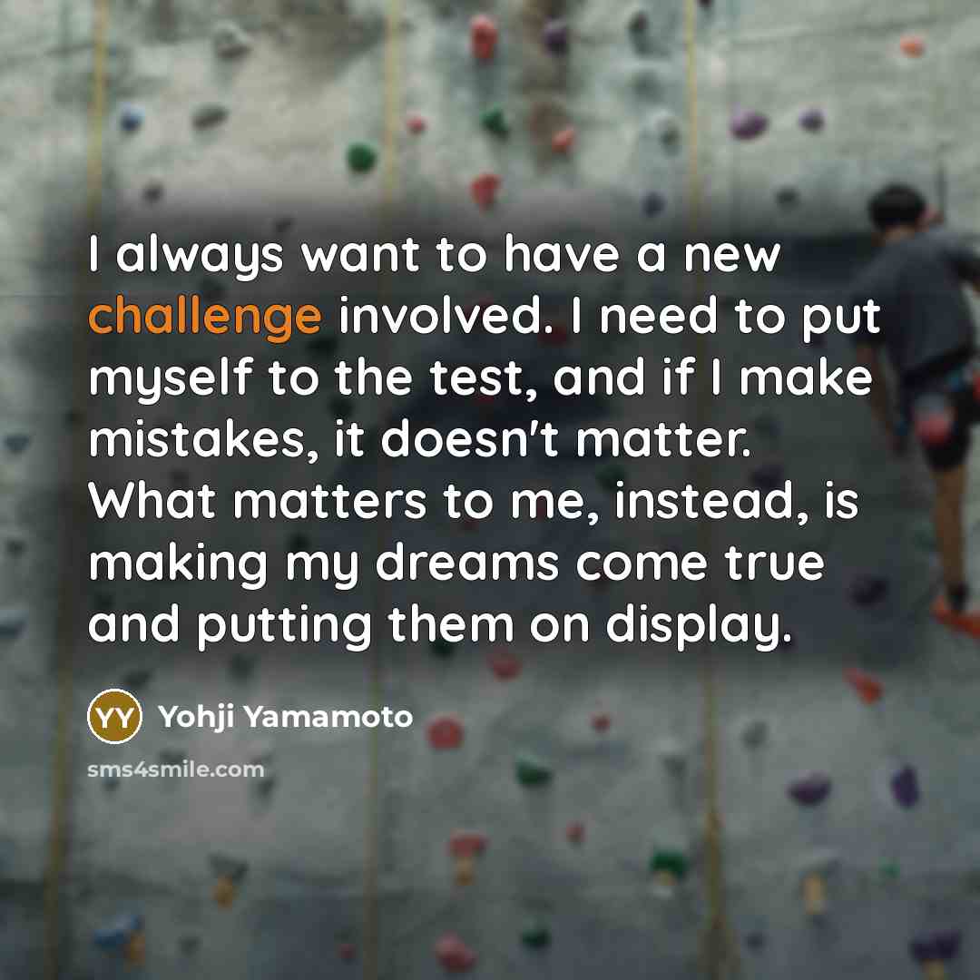 “I always want to have a new challenge involved. I…” quote by Yohji Yamamoto