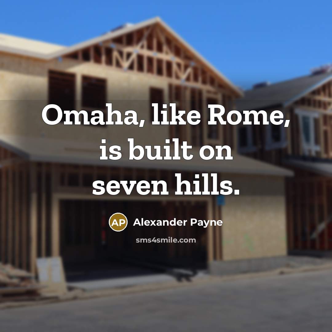 “Omaha, like Rome, is built on seven hills.…” quote by Alexander Payne