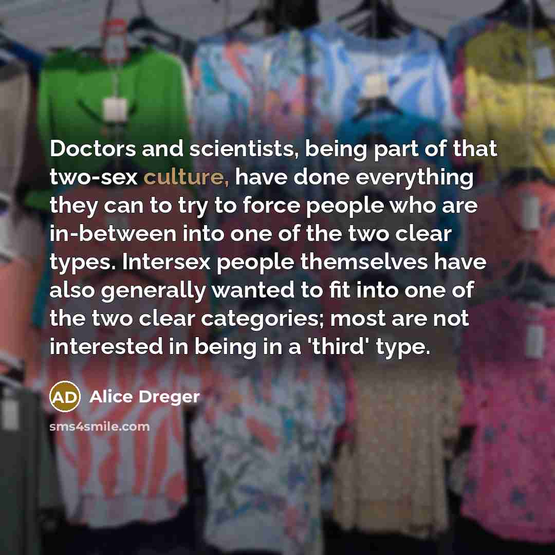 “Doctors and scientists, being part of that two-sex culture, have…” quote by Alice Dreger