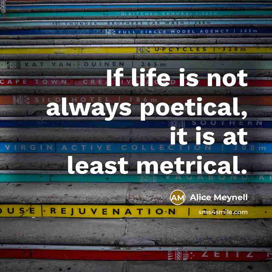 “If life is not always poetical, it is at least…” quote by Alice Meynell
