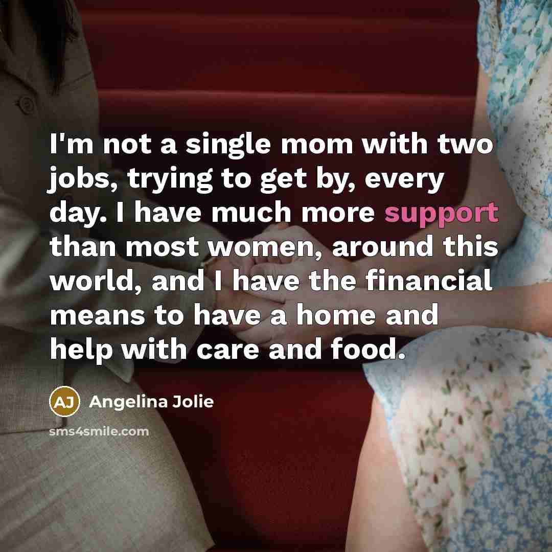 “I'm not a single mom with two jobs, trying to…” quote by Angelina Jolie