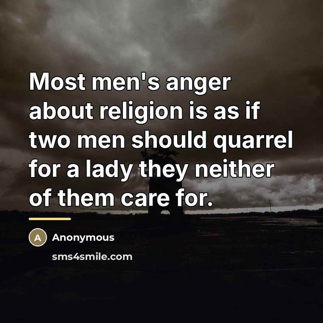 “Most men's anger about religion is as if two men…” quote by Anonymous