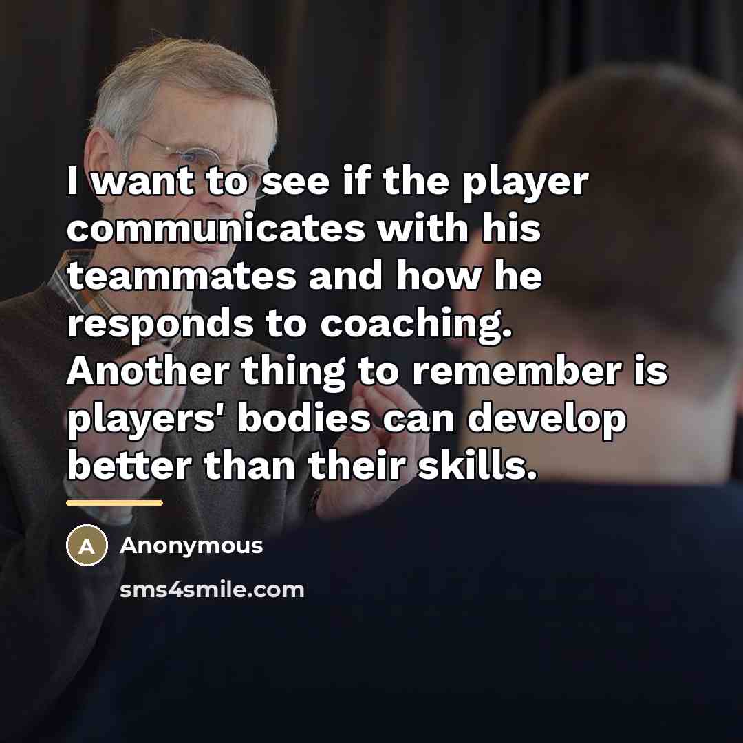 “I want to see if the player communicates with his…” quote by Anonymous