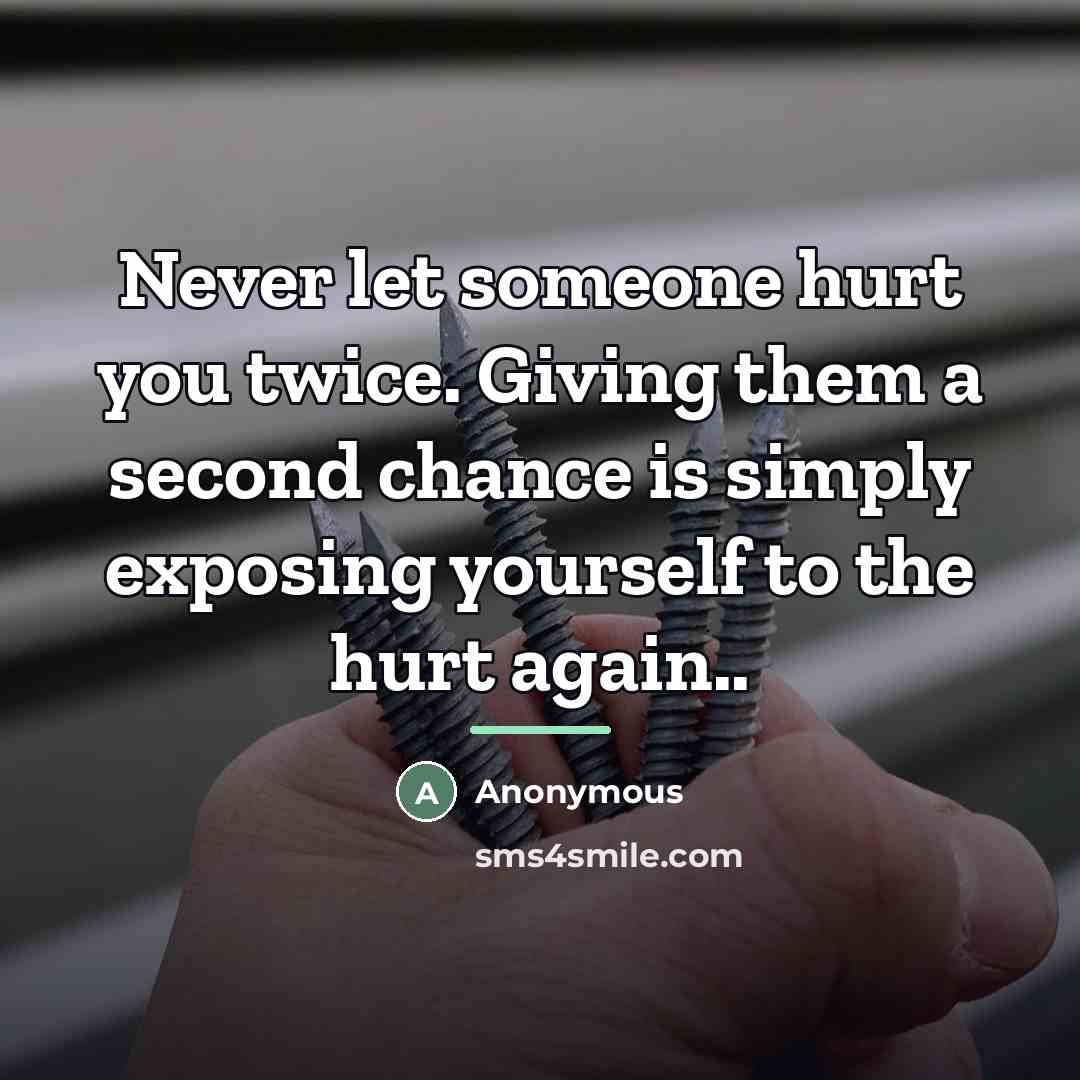 “Never let someone hurt you twice. Giving them a second…” quote by Anonymous