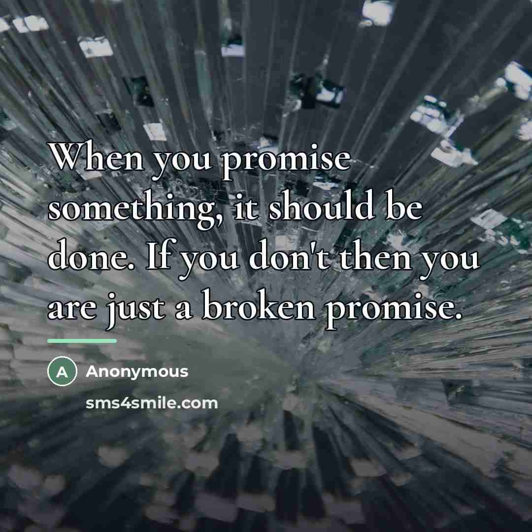 “When you promise something, it should be done. If you…” quote by Anonymous