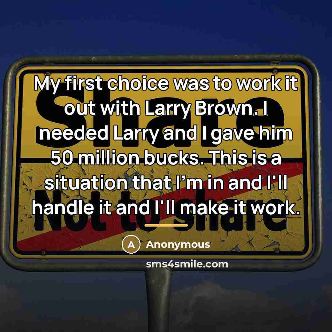 “My first choice was to work it out with Larry…” quote by Anonymous