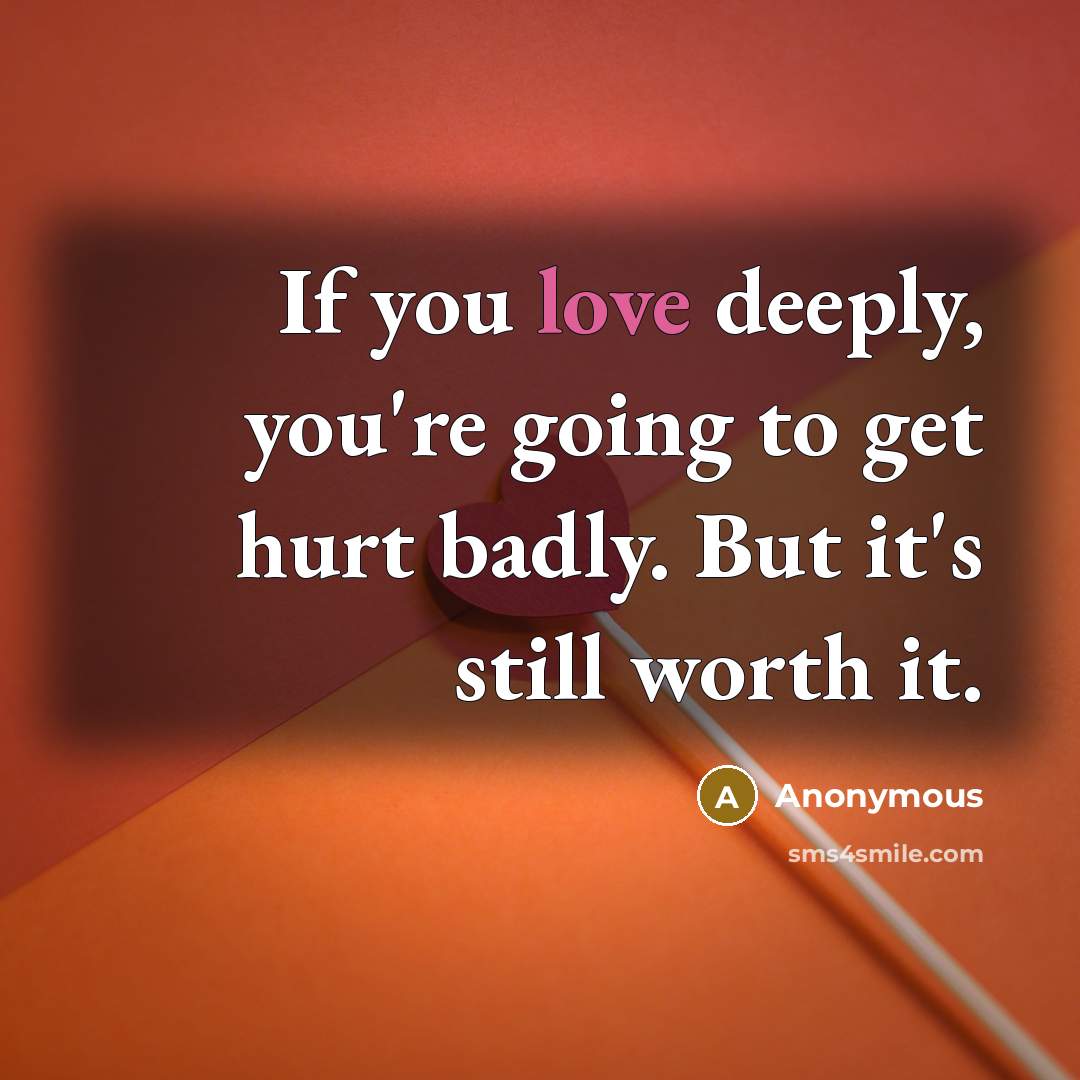 “If you love deeply, you're going to get hurt badly.…” quote by Anonymous