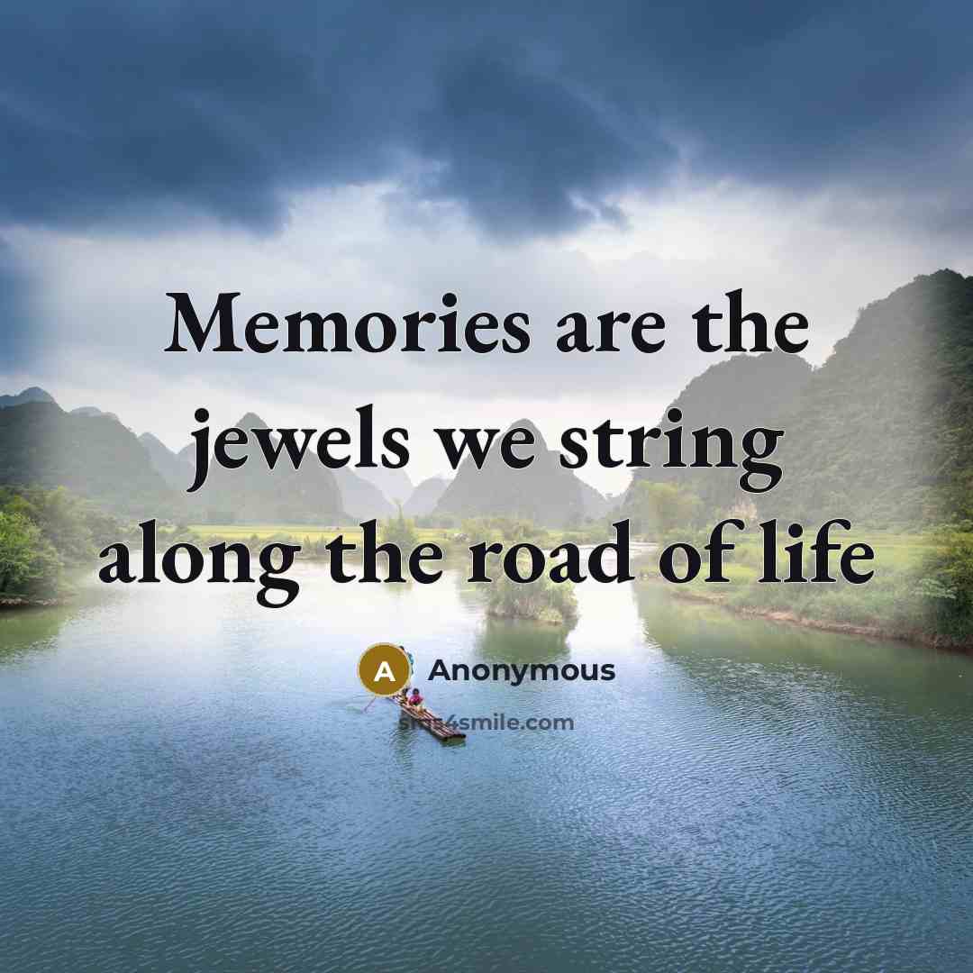 “Memories are the jewels we string along the road of…” quote by Anonymous