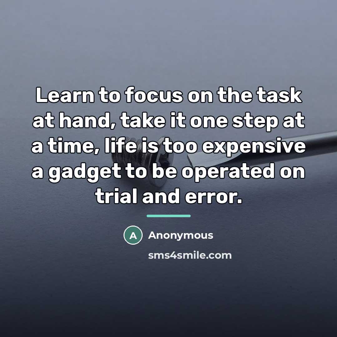 “Learn to focus on the task at hand, take it…” quote by Anonymous