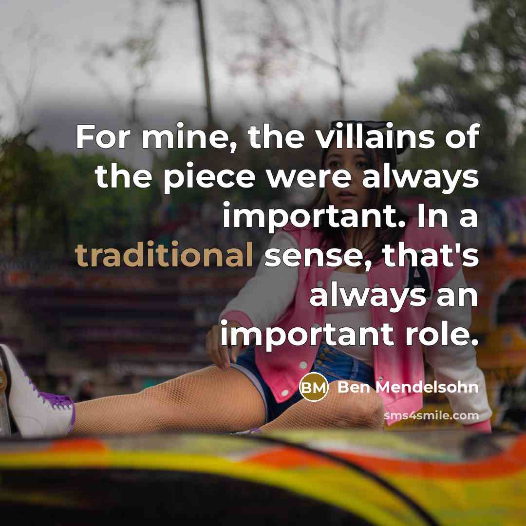 “For mine, the villains of the piece were always important.…” quote by Ben Mendelsohn