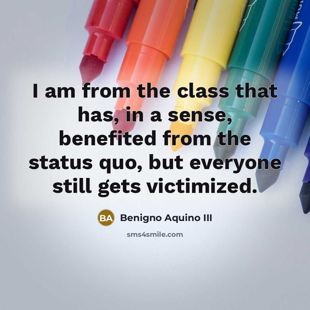 “I am from the class that has, in a sense,…” quote by Benigno Aquino III