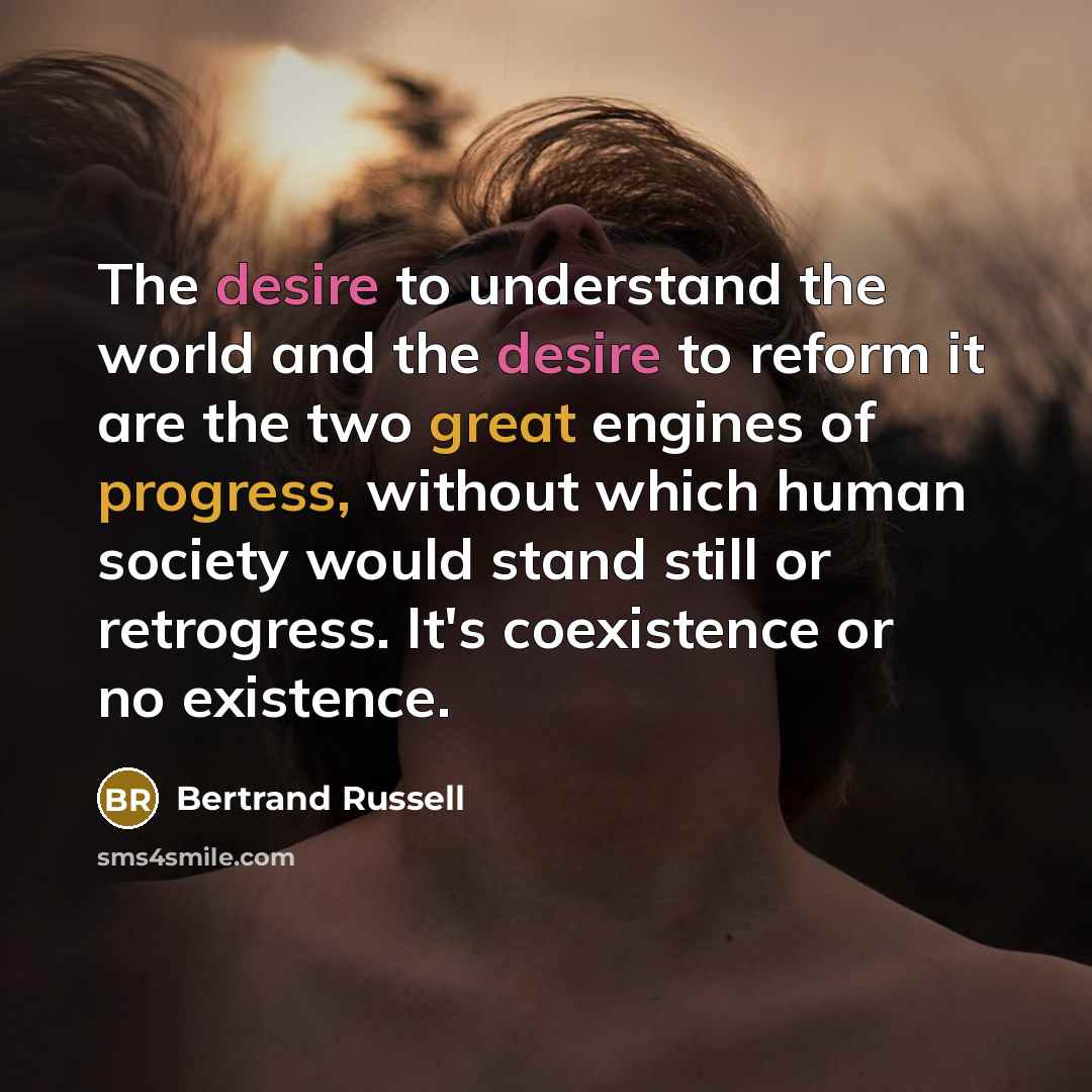 “The desire to understand the world and the desire to…” quote by Bertrand Russell