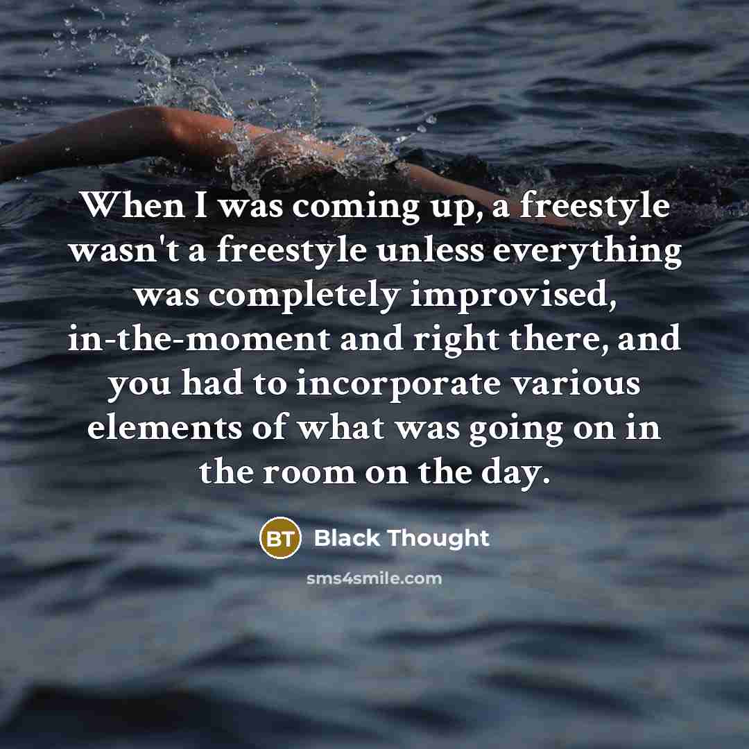 “When I was coming up, a freestyle wasn't a freestyle…” quote by Black Thought