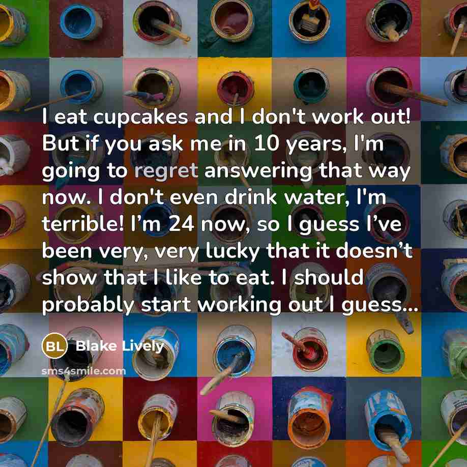“I eat cupcakes and I don't work out! But if…” quote by Blake Lively